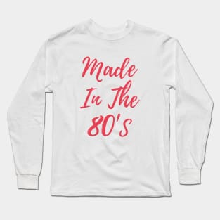 Made In The 80's Long Sleeve T-Shirt
